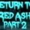 Return to Red Ash Part 2